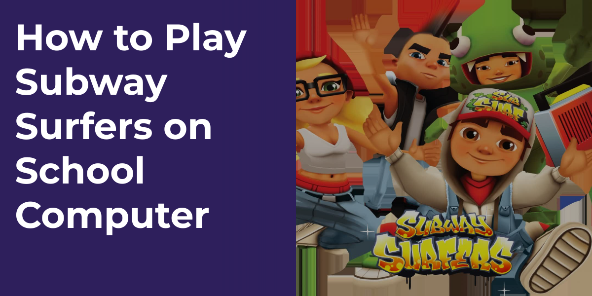 How to Play Subway Surfers on School Computer