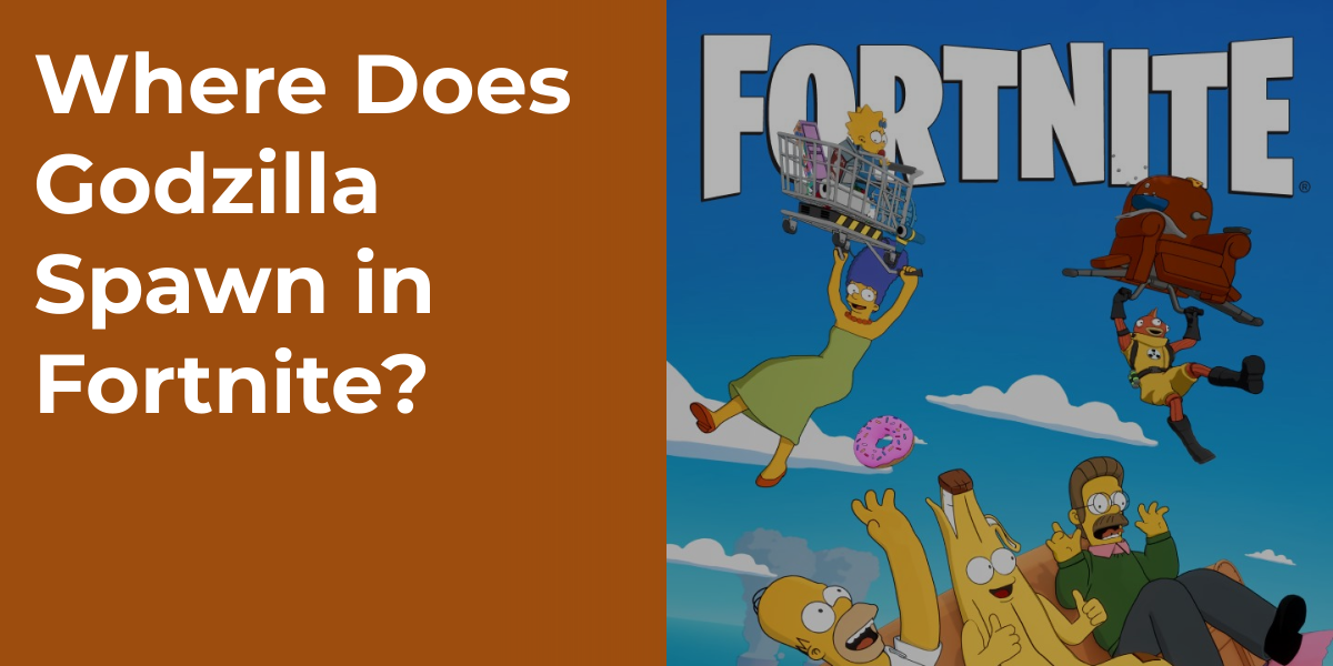 Where Does Godzilla Spawn in Fortnite?