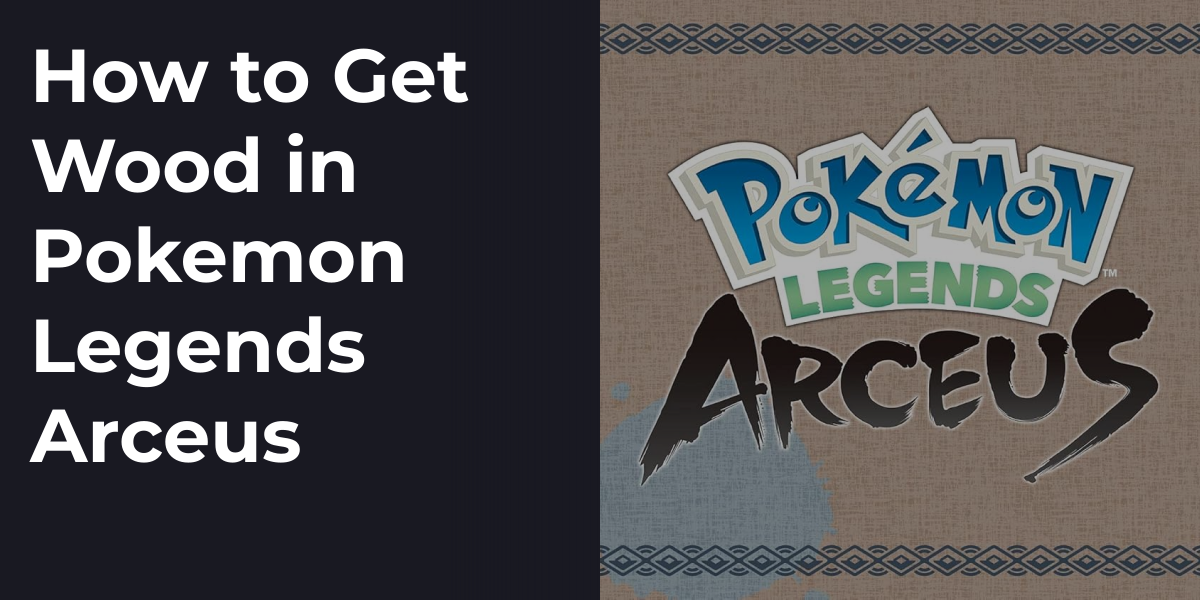 How to Get Wood in Pokemon Legends Arceus