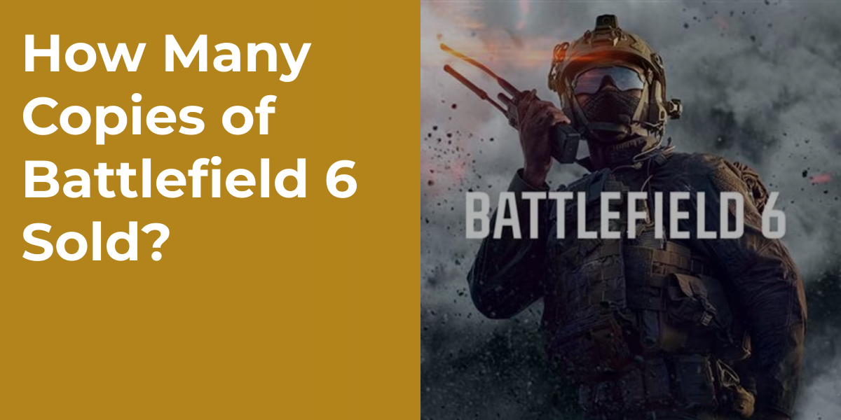 How Many Copies of Battlefield 6 Sold?