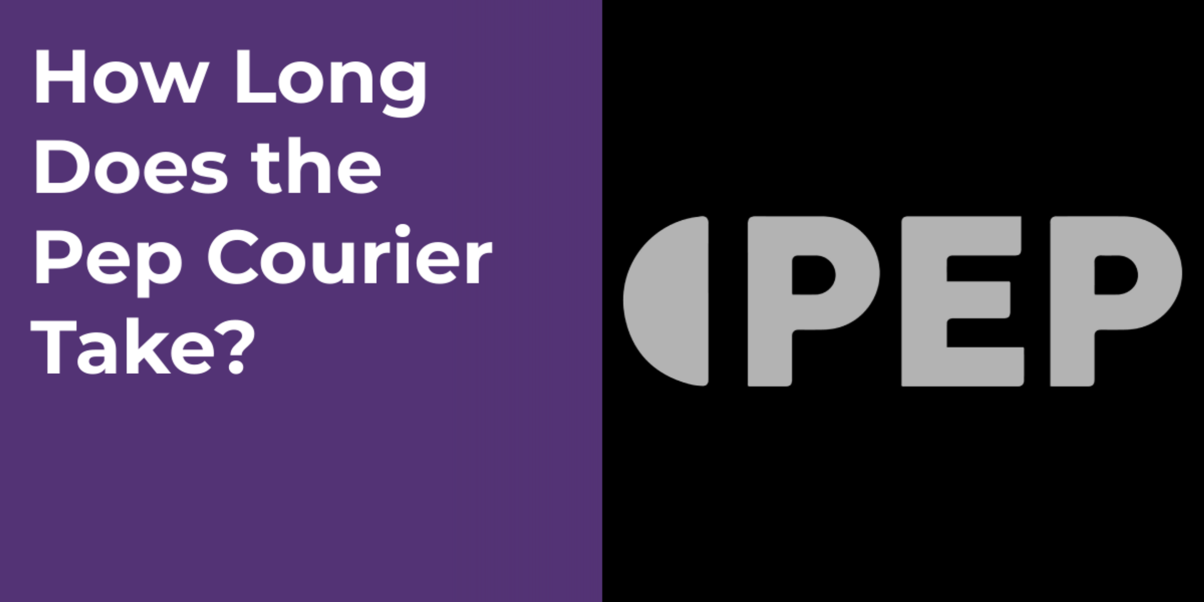 How Long Does the Pep Courier Take?