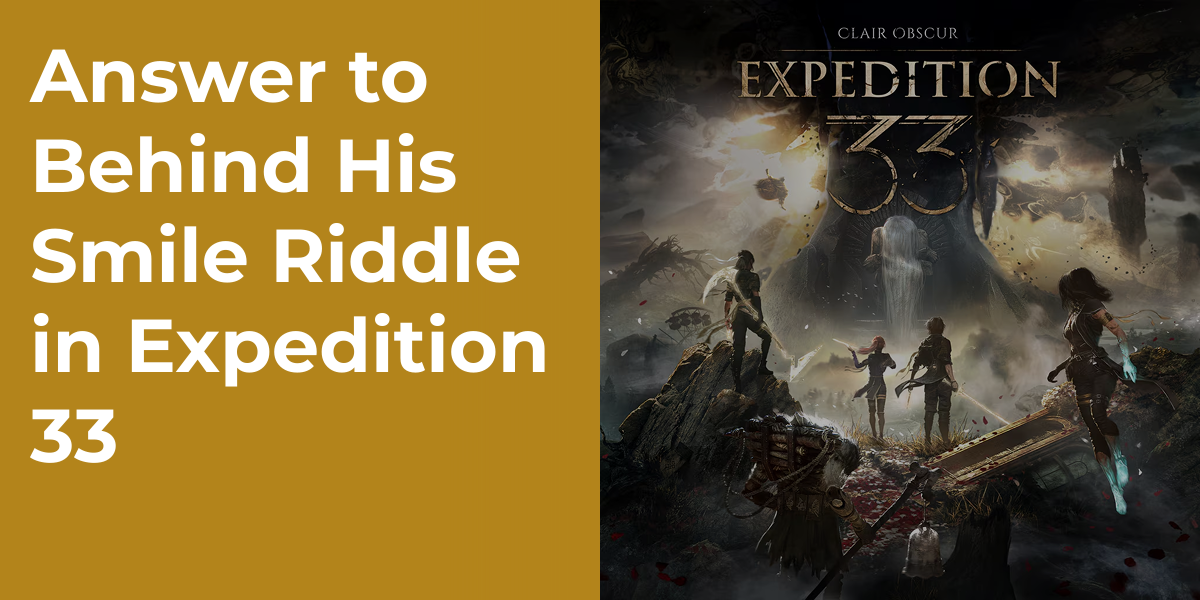 Answer to Behind His Smile Riddle in Expedition 33