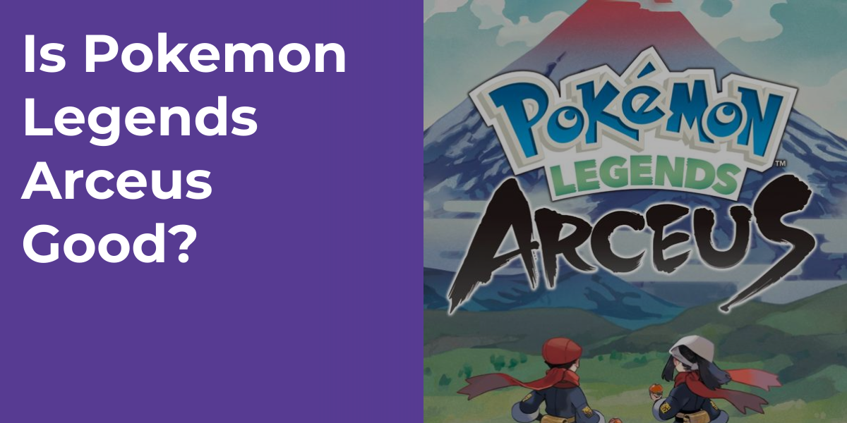 Is Pokemon Legends Arceus Good?