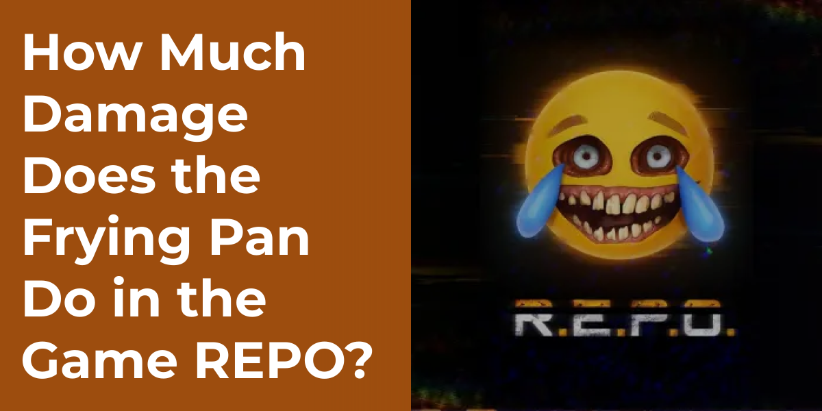 How Much Damage Does the Frying Pan Do in the Game REPO?