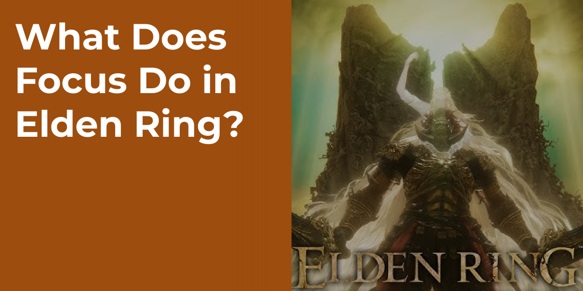 What Does Focus Do in Elden Ring?