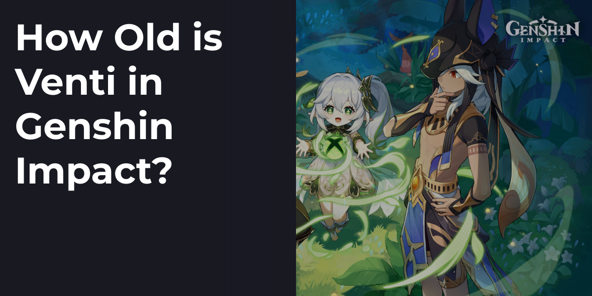 How Old is Venti in Genshin Impact?