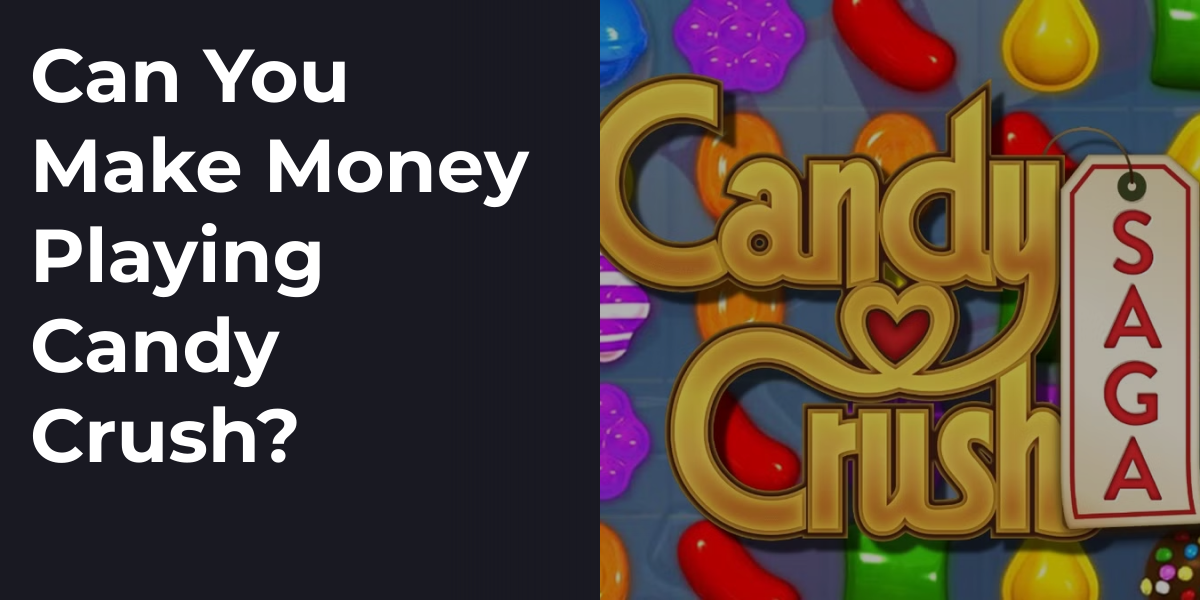 Can You Make Money Playing Candy Crush?