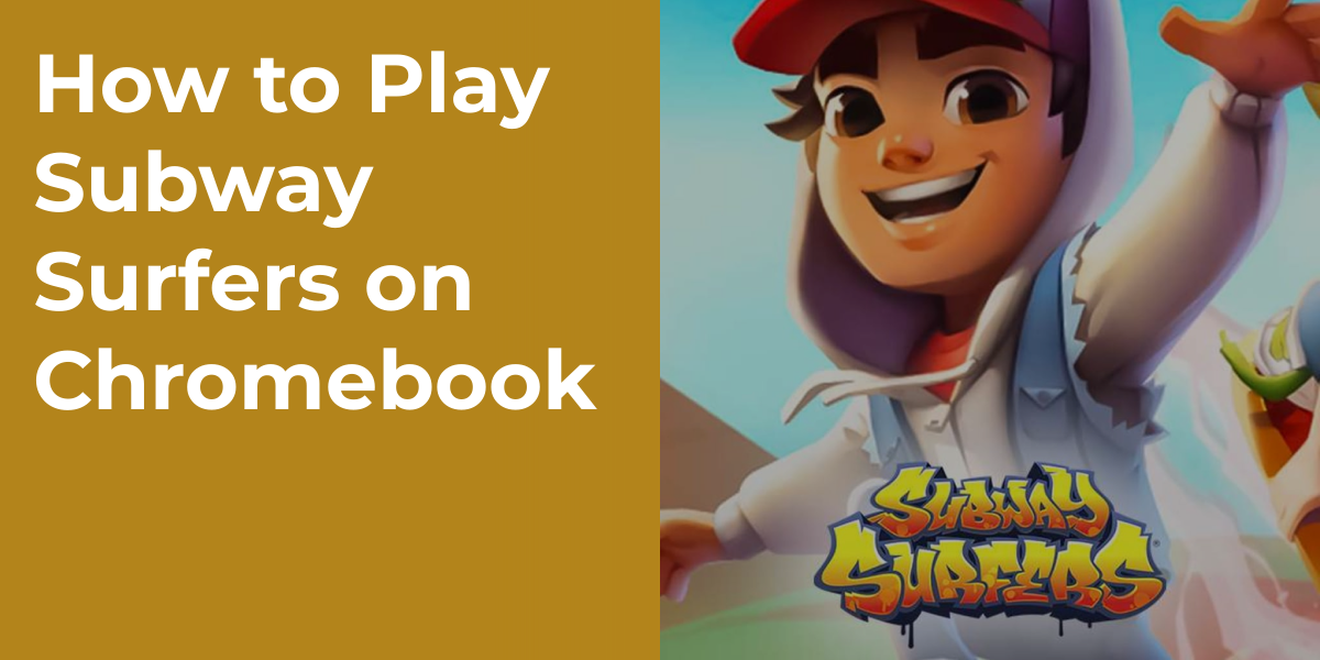 How to Play Subway Surfers on Chromebook