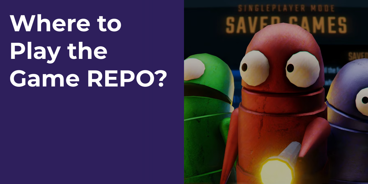 Where to Play the Game REPO?