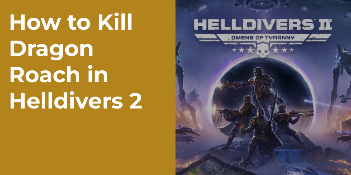 How to Kill Dragon Roach in Helldivers 2