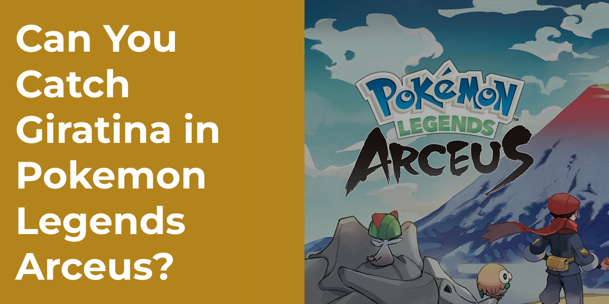 Can You Catch Giratina in Pokemon Legends Arceus?