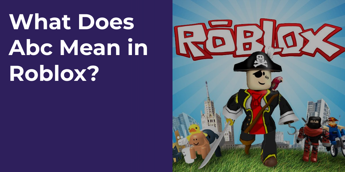 What Does Abc Mean in Roblox?