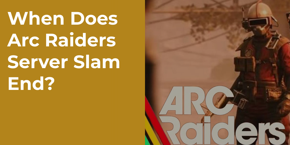 When Does Arc Raiders Server Slam End?