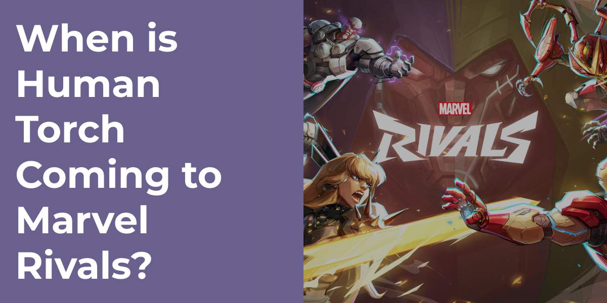When is Human Torch Coming to Marvel Rivals?