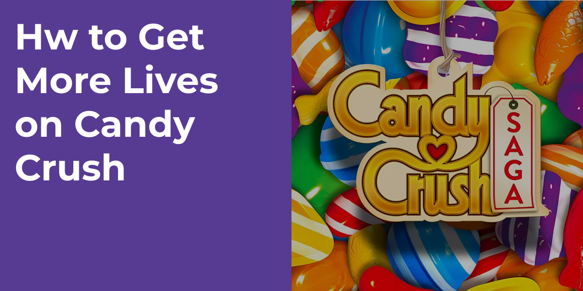 How to Get More Lives on Candy Crush
