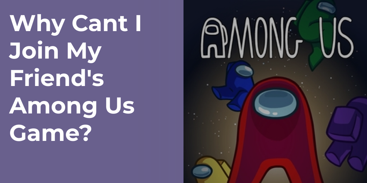 Why Cant I Join My Friend's Among Us Game?