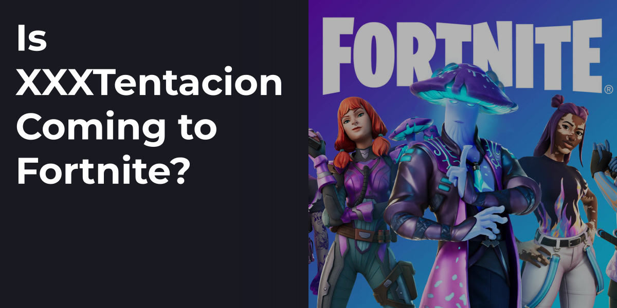 Is XXXTentacion Coming to Fortnite?
