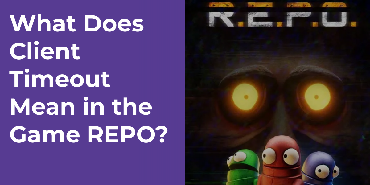 What Does Client Timeout Mean in the Game REPO?