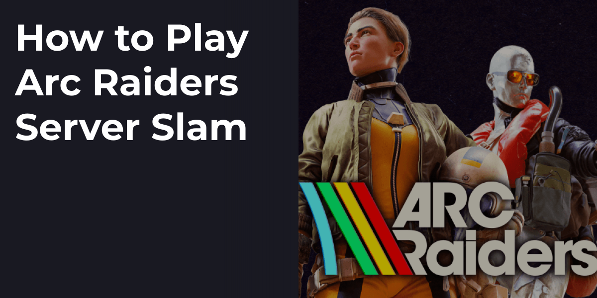 How to Play Arc Raiders Server Slam