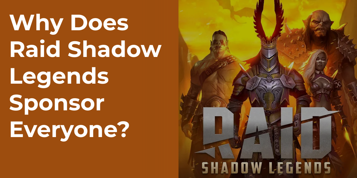 Why Does Raid Shadow Legends Sponsor Everyone?