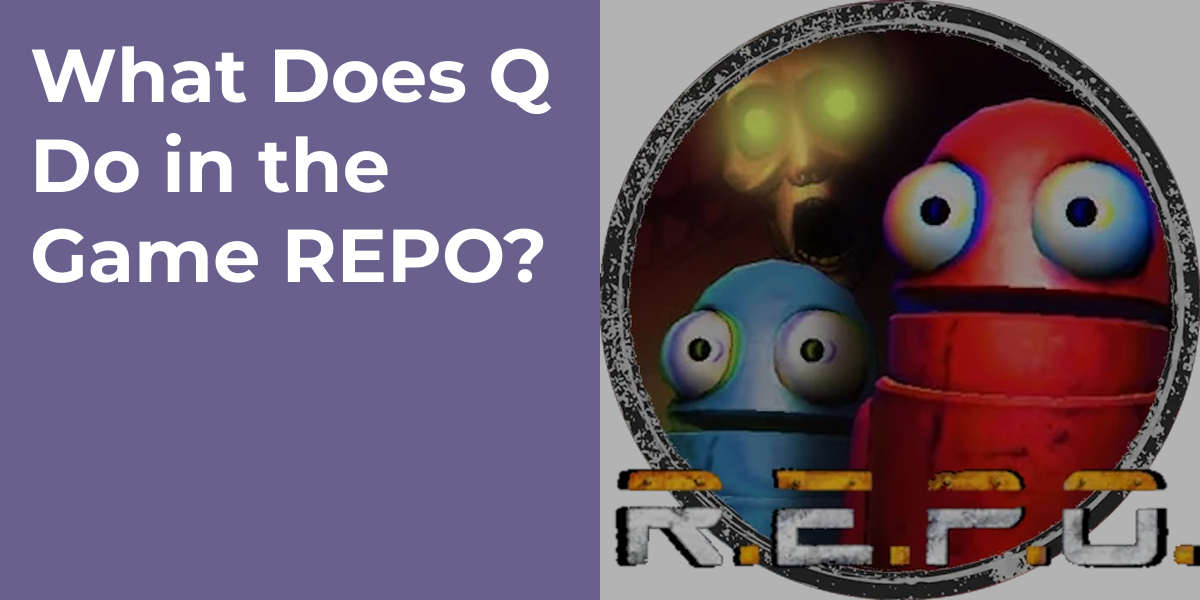 What Does Q Do in the Game REPO?