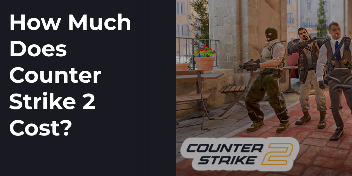 How Much Does Counter Strike 2 Cost?