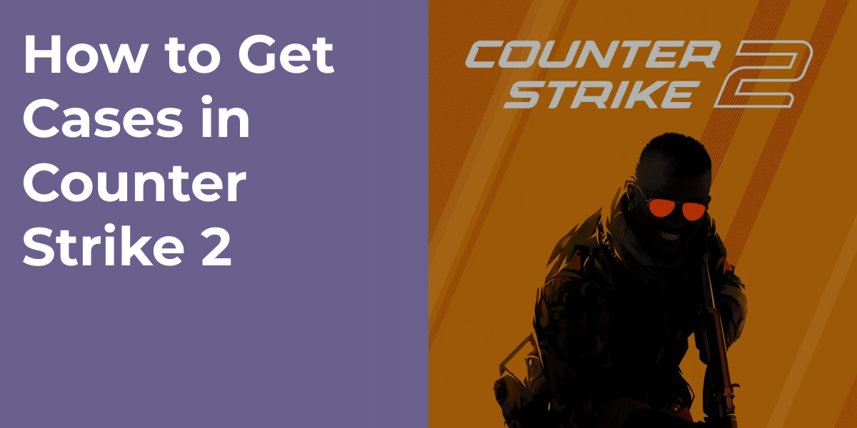 How to Get Cases in Counter Strike 2