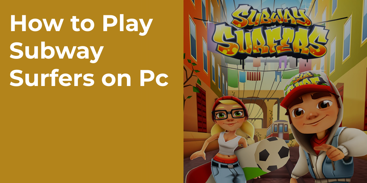 How to Play Subway Surfers on Pc
