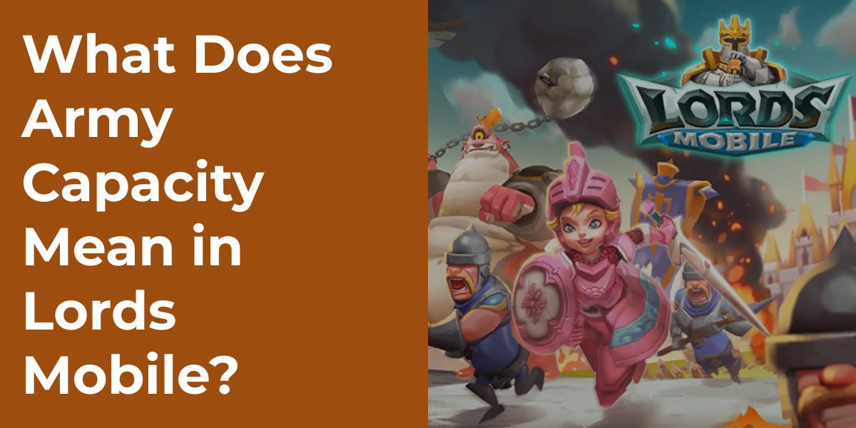 What Does Army Capacity Mean in Lords Mobile?