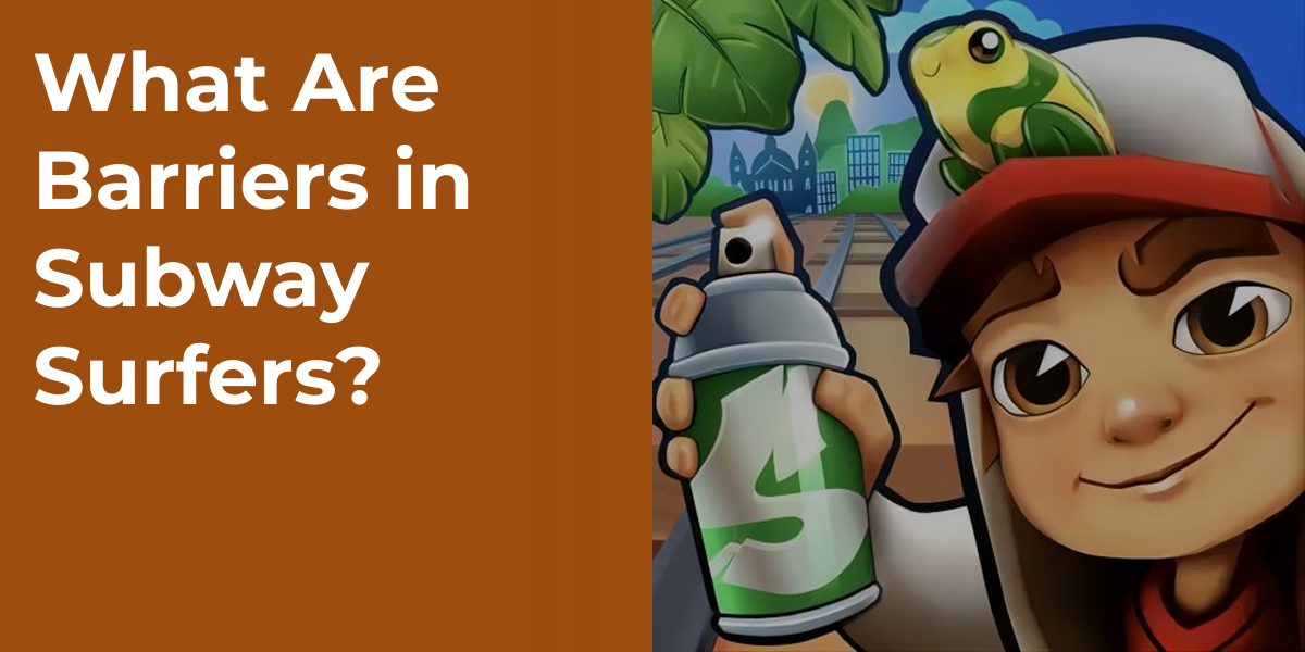 What Are Barriers in Subway Surfers?