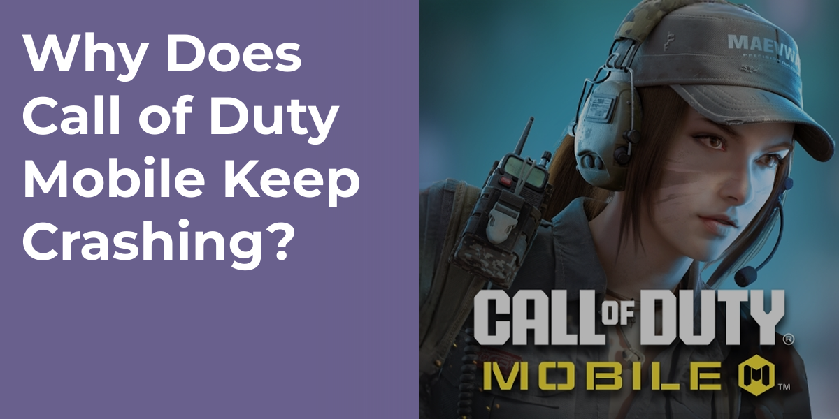 Why Does Call of Duty Mobile Keep Crashing?