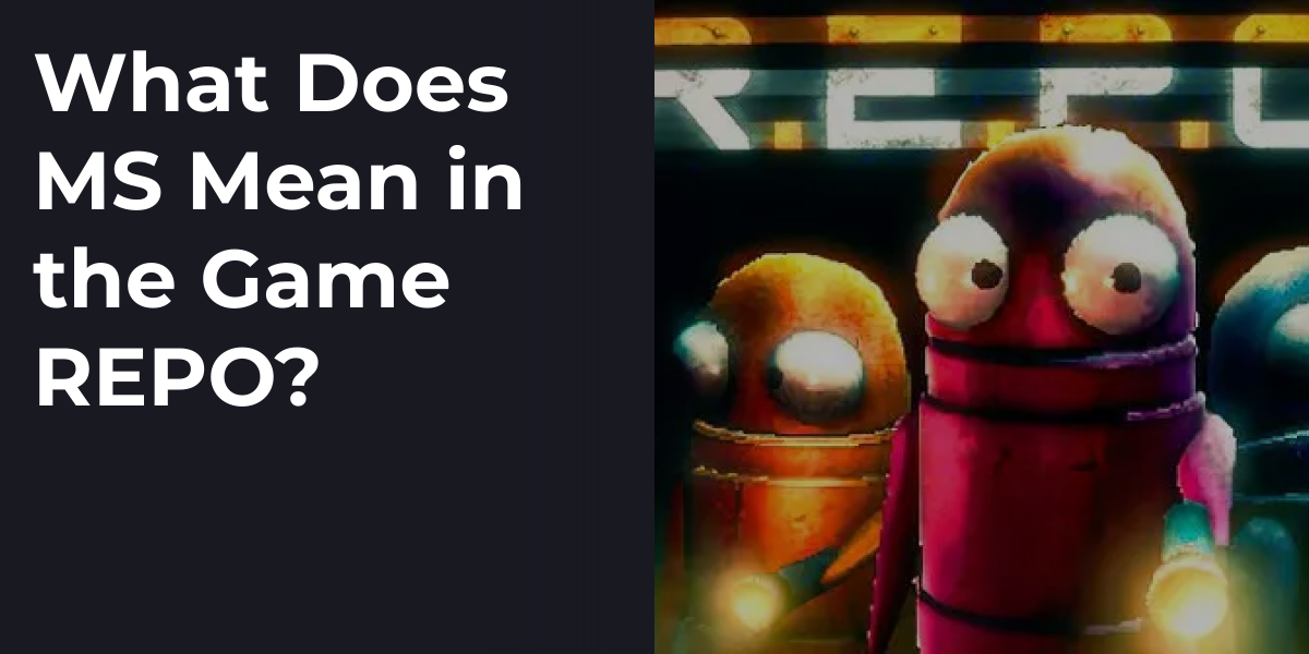 What Does MS Mean in the Game REPO?