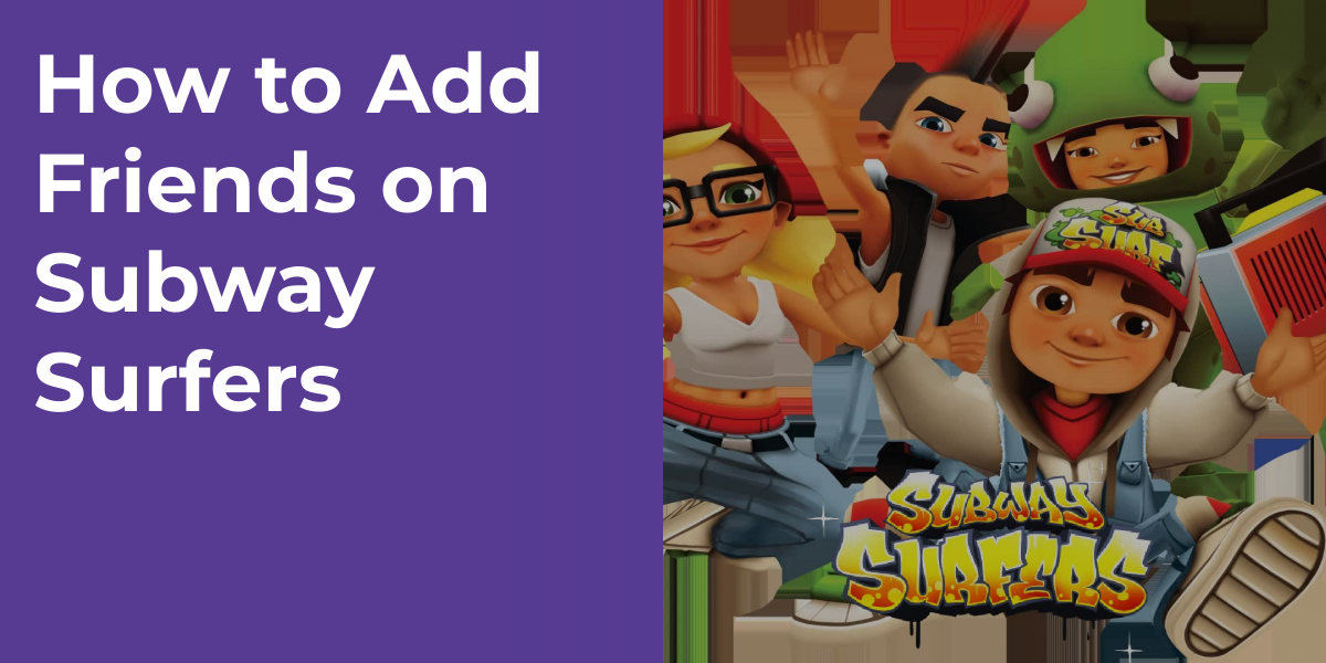 How to Add Friends on Subway Surfers