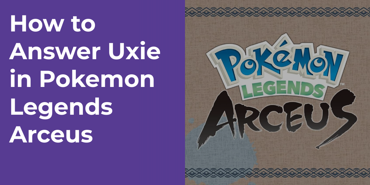 How to Answer Uxie in Pokemon Legends Arceus