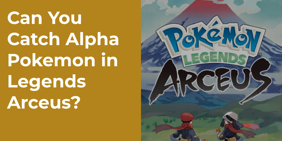 Can You Catch Alpha Pokemon in Legends Arceus?