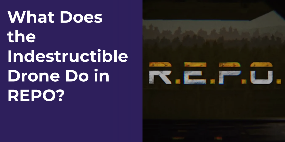 What Does the Indestructible Drone Do in REPO?