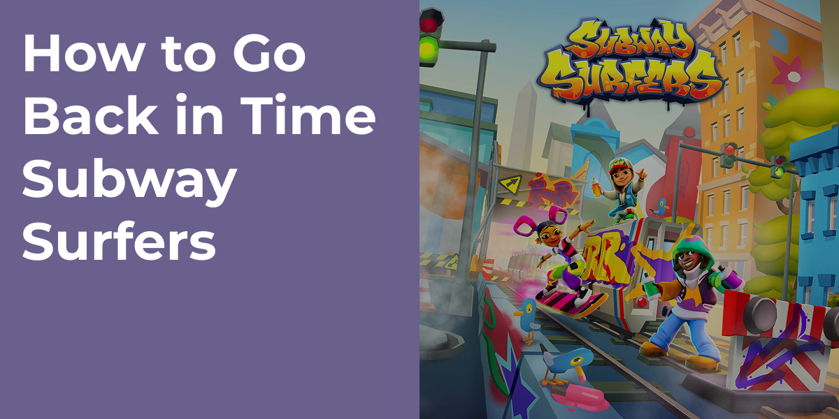 How to Go Back in Time Subway Surfers