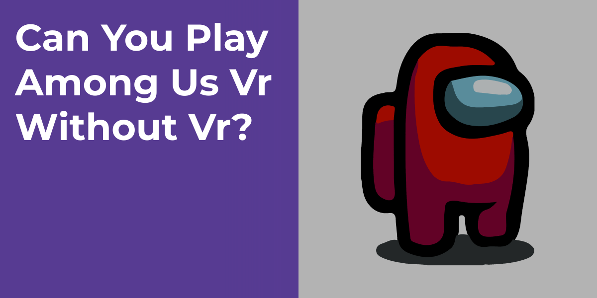 Can You Play Among Us Vr Without Vr?