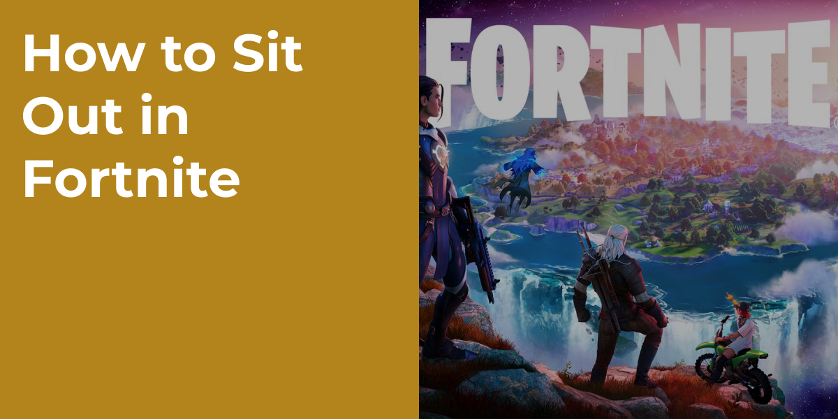 How to Sit Out in Fortnite