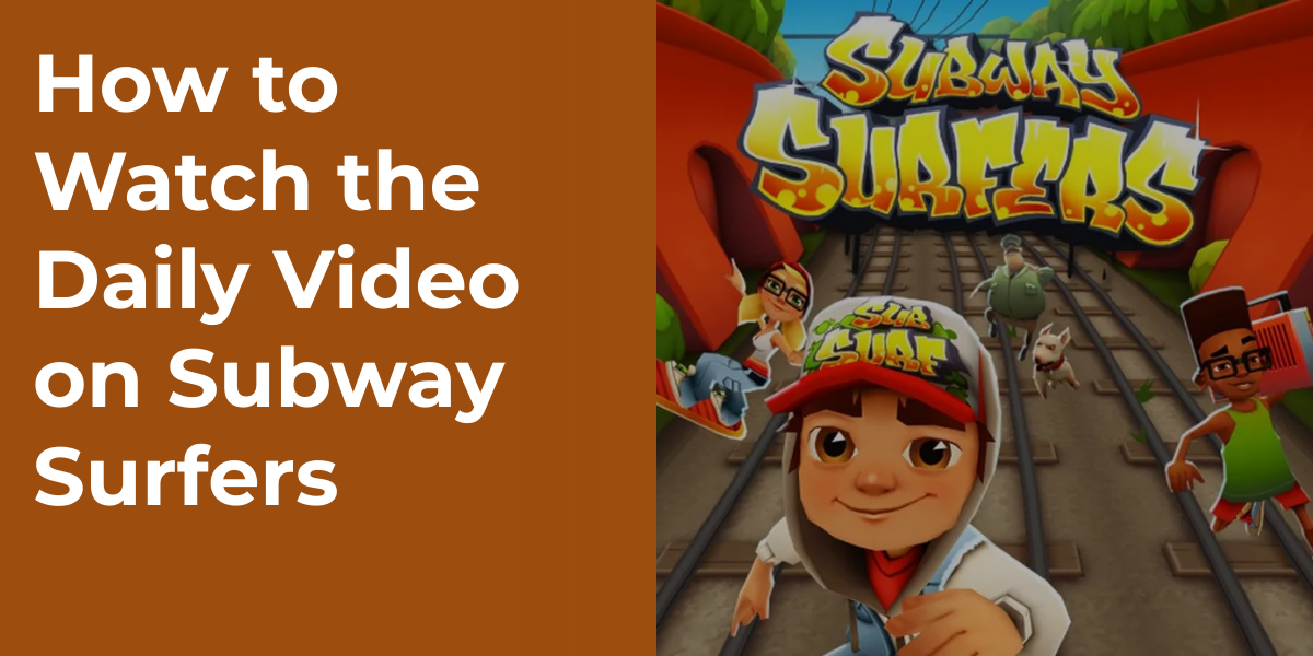 How to Watch the Daily Video on Subway Surfers