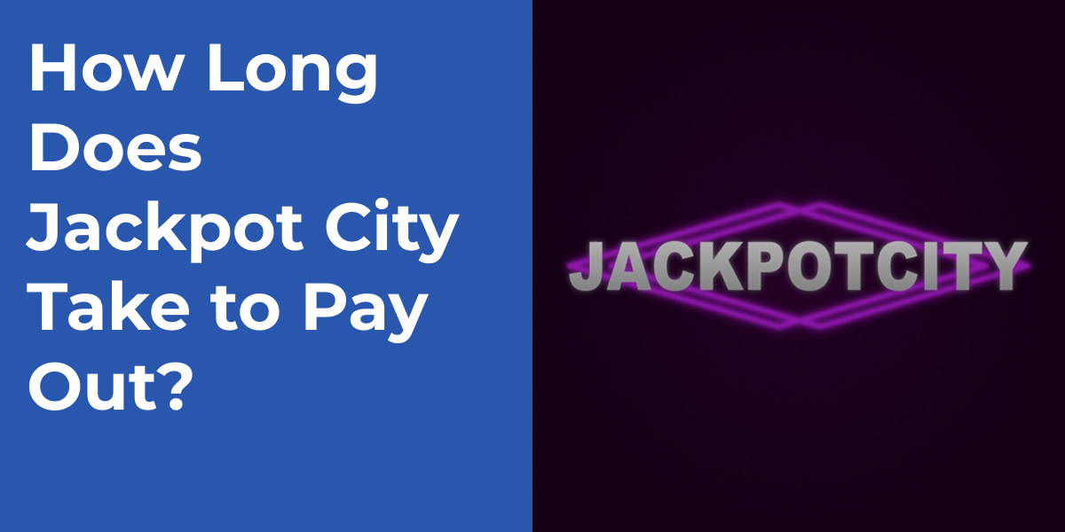 How Long Does Jackpot City Take to Pay Out?