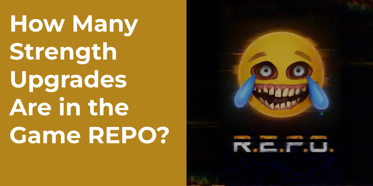How Many Strength Upgrades Are in the Game REPO?