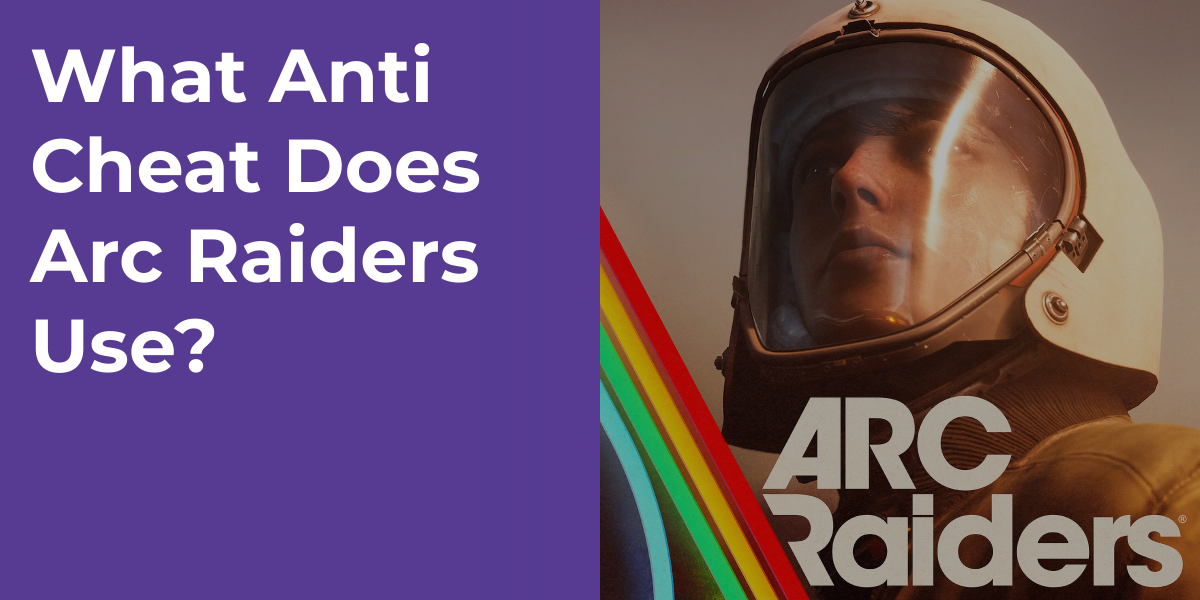 What Anti Cheat Does Arc Raiders Use?