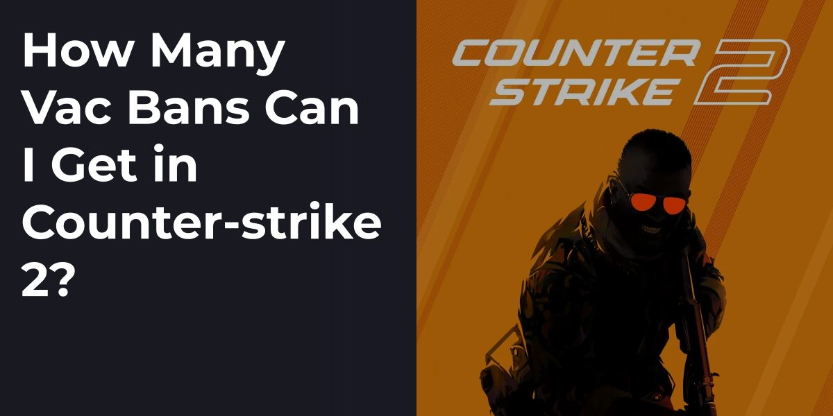 How Many Vac Bans Can I Get in Counter-strike 2?