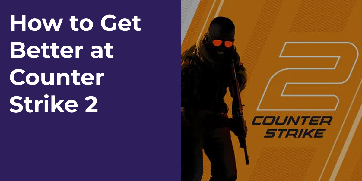 How to Get Better at Counter Strike 2