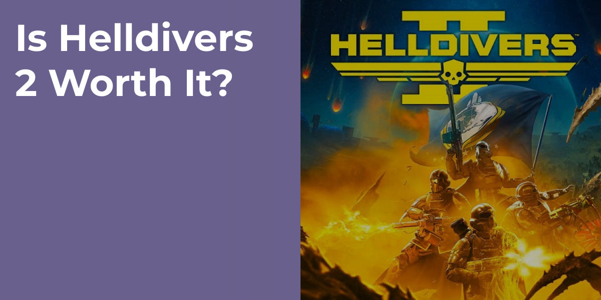 Is Helldivers 2 Worth It?