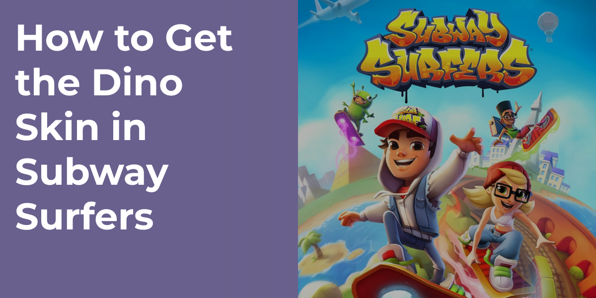 How to Get the Dino Skin in Subway Surfers