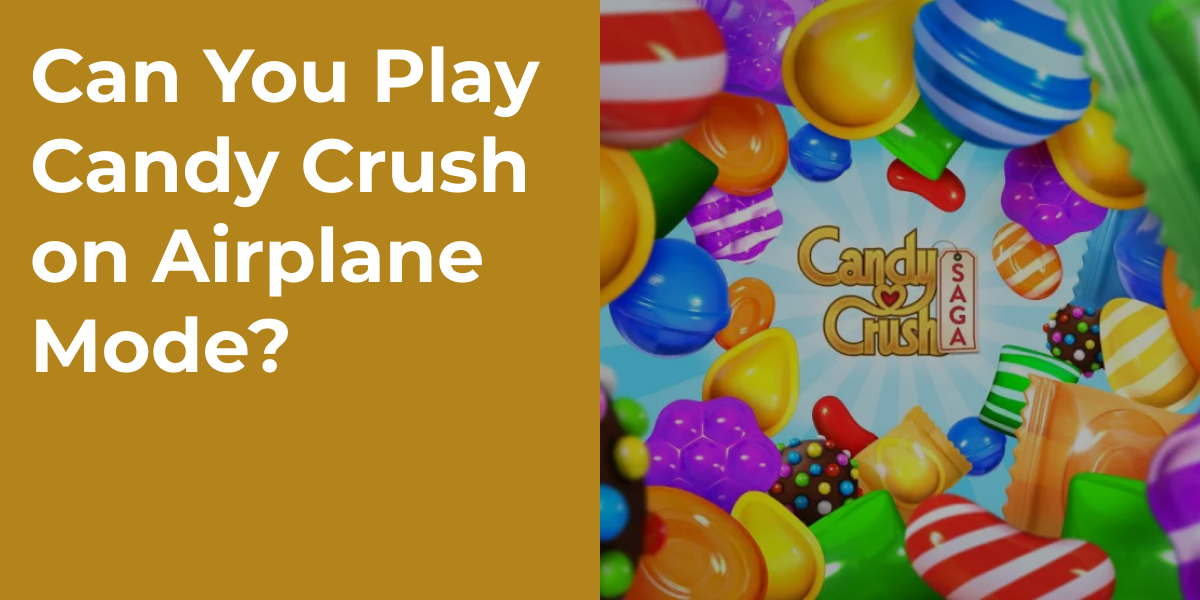 Can You Play Candy Crush on Airplane Mode?