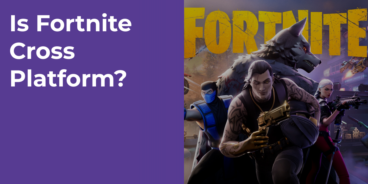 Is Fortnite Cross Platform?