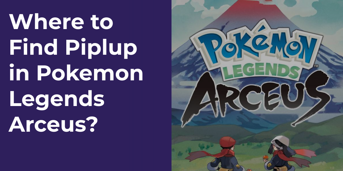 Where to Find Piplup in Pokemon Legends Arceus?